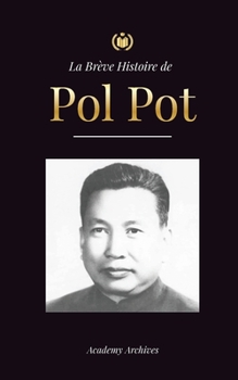 Paperback La Brève Histoire de Pol Pot: L'Ascension et le Règne des Khmers Rouges, la Révolution, les Champs de la Mort au Cambodge, le Tribunal et l'Effondre [French] Book