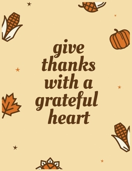 give thanks with a grateful heart: Notebook (Composition Book, Journal) 8.5 x 11 inches with 100 page