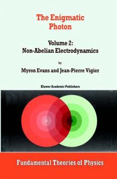 Hardcover The Enigmatic Photon: Volume 2: Non-Abelian Electrodynamics (Fundamental Theories of Physics) Book