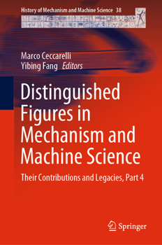 Hardcover Distinguished Figures in Mechanism and Machine Science: Their Contributions and Legacies, Part 4 Book
