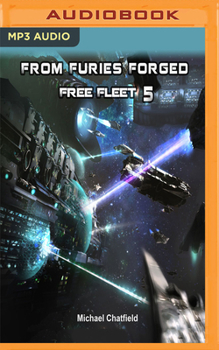 From Furies Forged - Book #5 of the Rise of the Free Fleet