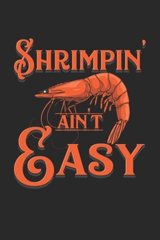 Shrimpin' Ain't Easy: Crab Shrimp Seafood Lobster. Ruled Composition Notebook to Take Notes at Work. Lined Bullet Point Diary, To-Do-List or Journal For Men and Women.