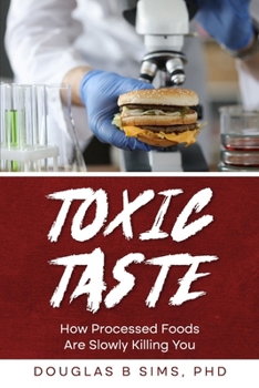 Paperback Toxic Taste: How Processed Foods Are Slowly Killing You Book