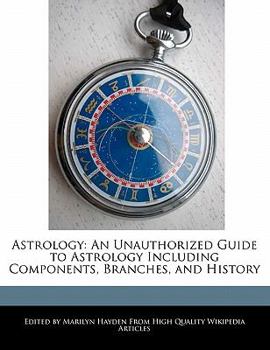 Paperback Astrology: An Unauthorized Guide to Astrology Including Components, Branches, and History Book