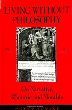Paperback Living Without Philosophy: On Narrative, Rhetoric, and Morality Book