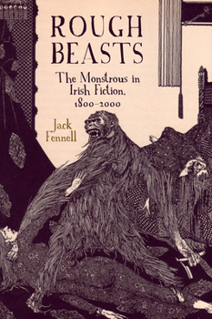 Hardcover Rough Beasts: The Monstrous in Irish Fiction, 1800-2000 Book