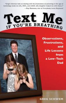 Paperback Text Me If You're Breathing: Observations, Frustrations and Life Lessons From a Low-Tech Dad Book
