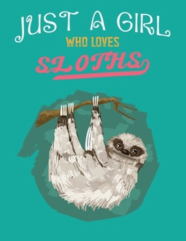 Just a Girl Who Loves Sloths: Cool Sloth Life Journal Notebook - Sloth Journal for Kids,Women & Girls , and also It is Sloth Lover Notebook Journal
