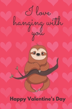 Paperback I Love Hanging with You. Happy Valentine's Day.: Sloth Cover/Unique Greeting Card Alternative Book