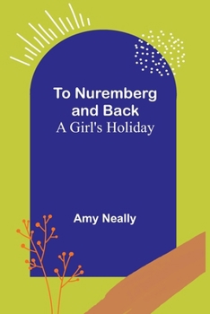 Paperback To Nuremberg and Back: A Girl's Holiday Book
