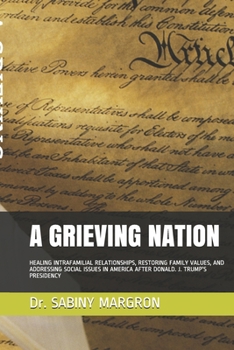 Paperback A Grieving Nation: Healing Intrafamilial Relationships, Restoring Family Values, and Addressing Social Issues in America After Donald. J. Book