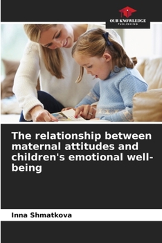 Paperback The relationship between maternal attitudes and children's emotional well-being Book