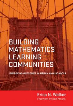 Paperback Building Mathematics Learning Communities: Improving Outcomes in Urban High Schools Book