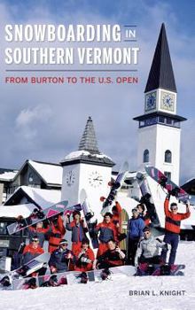 Hardcover Snowboarding in Southern Vermont: From Burton to the Us Open Book