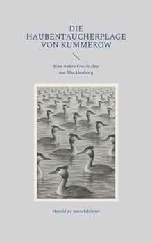 Die Haubentaucherplage von Kummerow: Eine wahre Geschichte aus Mecklenburg (German Edition)