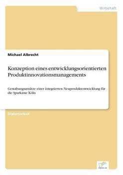 Paperback Konzeption eines entwicklungsorientierten Produktinnovationsmanagements: Gestaltungsansätze einer integrierten Neuproduktentwicklung für die Sparkasse [German] Book