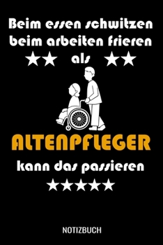 Beim essen schwitzen beim arbeiten frieren als Altenpfleger kann das passieren: A5 Tagesplaner mit 120 Seiten. Der Tagesplaner kann individuelll auf ... für Termine, Erledigungen, (German Edition)
