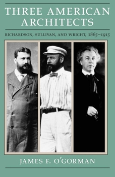 Paperback Three American Architects: Richardson, Sullivan, and Wright, 1865-1915 Book