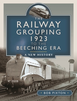 Hardcover The Railway Grouping 1923 to the Beeching Era: A New History Book