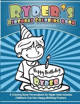 Paperback Ryder's Birthday Coloring Book Kids Personalized Books: A Coloring Book Personalized for Ryder that includes Children's Cut Out Happy Birthday Posters Book