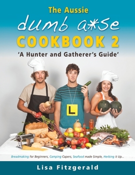 Paperback The Aussie Dumb A*se Cookbook 2: A Hunter and Gatherer's Guide Book