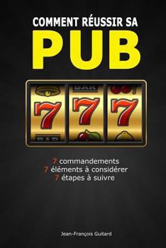 Paperback Comment réussir sa pub: 7 commandements / 7 éléments à considérer / 7 étapes à suivre [French] Book