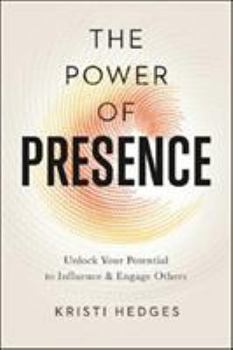 Paperback The Power of Presence: Unlock Your Potential to Influence and Engage Others Book