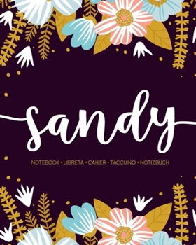 Sandy: Notebook | Libreta | Cahier | Taccuino | Notizbuch: 110 pages paginas seiten pagine: Modern Florals First Name Notebook in Light Pink, Baby Blue & Mustard Yellow on Navy ACH279