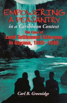 Paperback Empowering a Peasantry in a Caribbean Context: The Case of Land Settlement Schemes in Guyana, 1865-1985 Book