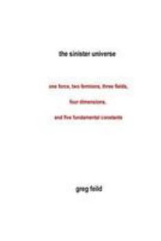 Paperback The Sinister Universe: One force, two fermions, three fields, four dimensions, and five fundamental constants Book