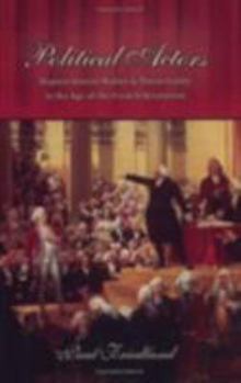 Paperback Political Actors: Representative Bodies and Theatricality in the Age of the French Revolution Book