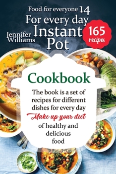 Paperback Instant pot cookbook for everyday: The book is a set of recipes for different dishes for every day. Make up your diet of healthy and delicious food Book