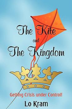 Paperback The Kite and the Kingdom: Getting Crisis Under Control! Book