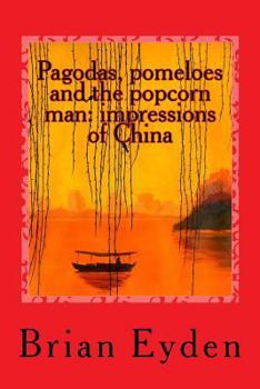 Paperback Pagodas, pomeloes and the popcorn man: impressions of China Book