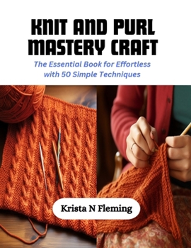 Paperback Knit and Purl Mastery Craft: The Essential Book for Effortless with 50 Simple Techniques Book