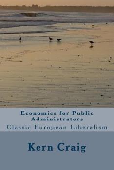 Paperback Economics for Public Administrators: Classic European Liberalism Book