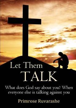 Paperback Let Them TALK! What does God say about you? When everyone else is talking against you Book