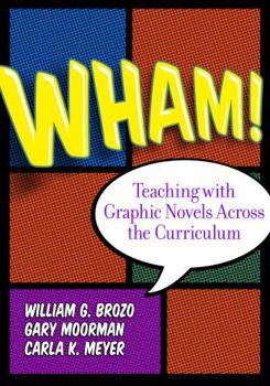 Wham! Teaching with Graphic Novels Across the Curriculum - Book  of the Language and Literacy