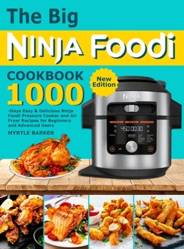 Hardcover The Big Ninja Foodi Cookbook: 1000-Days Easy & Delicious Ninja Foodi Pressure Cooker and Air Fryer Recipes for Beginners and Advanced Users Book