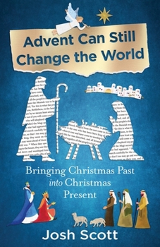 Advent Can Still Change the World : Bringing Christmas Past into Christmas Present