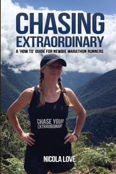 Paperback Chasing Extraordinary: A 'How To' Guide for Newbie Marathon Runners Book