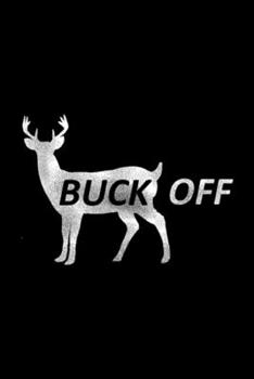 Paperback Buck Off: Buck Off Funny Deer Hunting Journal/Notebook Blank Lined Ruled 6x9 100 Pages Book