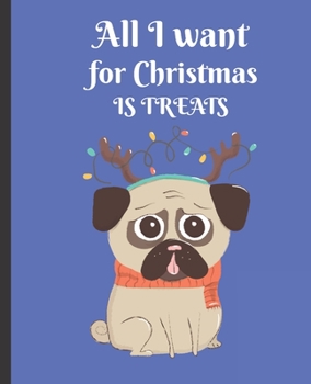 Paperback All I Want For Christmas Is Treats: Christmas Pug, Wide Ruled Composition Notebook Book