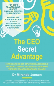 Paperback The CEO Secret Advantage: 8 Immediate Re-Set Strategies Addressing The Most Common Failings Of Leadership Through Transformational Change Book