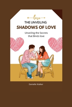 The Unveiling Shadows of Love: Unveiling the Secrets that Binds love