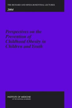 Paperback The Richard and Hinda Rosenthal Lectures 2004: Perspectives on the Prevention of Childhood Obesity in Children and Youth Book