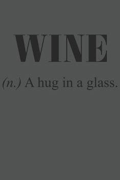 Wine (N.) A Hug In A Glass.: Wein Geschenk Für Weinliebhaber Und Weintrinker Dina5 Kariert Notizbuch Tagebuch Planer Notizblock Kladde Journal Malheft Strazze