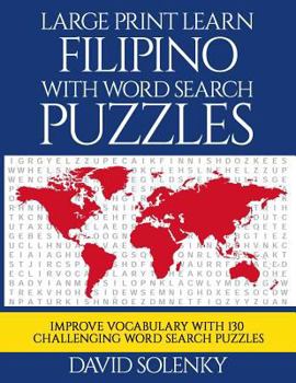 Large Print Learn Filipino with Word Search Puzzles: Learn Filipino Language Vocabulary with Challenging Easy to Read Word Find Puzzles