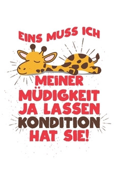 Eins muss ich meiner Müdigkeit ja lassen – Kondition hat sie!: Kalender, Wochenplaner, Tagebuch, Notizbuch, Buch 105 Seiten im Softcover. Eine Woche ... und nicht vergessen mö (German Edition)