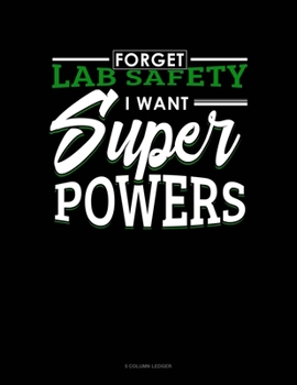 Paperback Forget Lab Safety I Want Super Powers: 5 Column Ledger Book